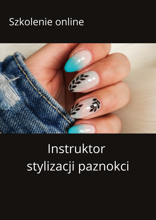 Szkolenie ONLINE INSTRUKTOR Stylizacji paznokci